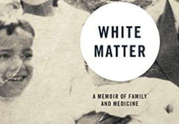 Our Interview with Author Janet Sternburg About “White Matter: A Memoir of Family and Medicine”